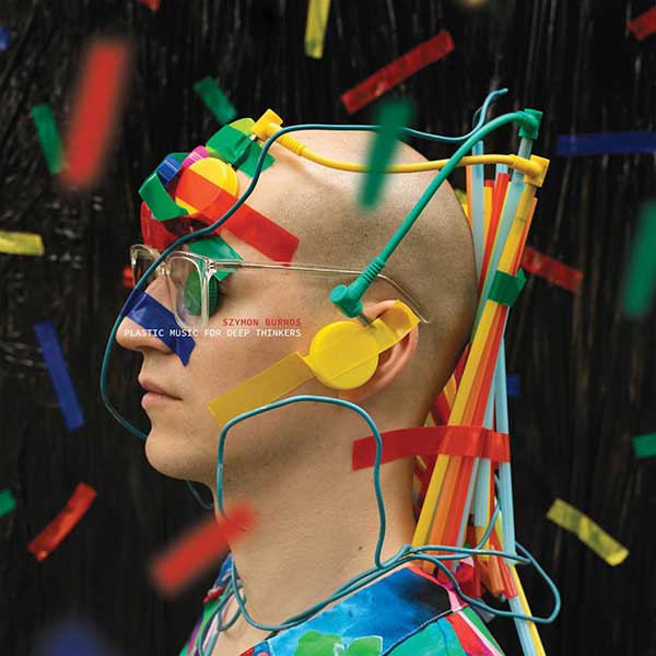 Szymon Burnos: Plastic Music for Deep Thinkers